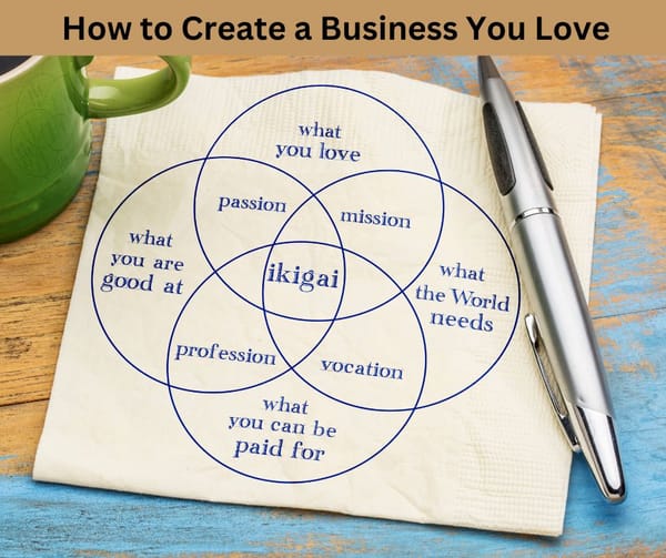 How to Create a Business You Love