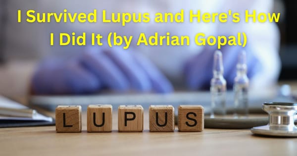 I Survived Lupus and Here's How I Did It (by Adrian Gopal)